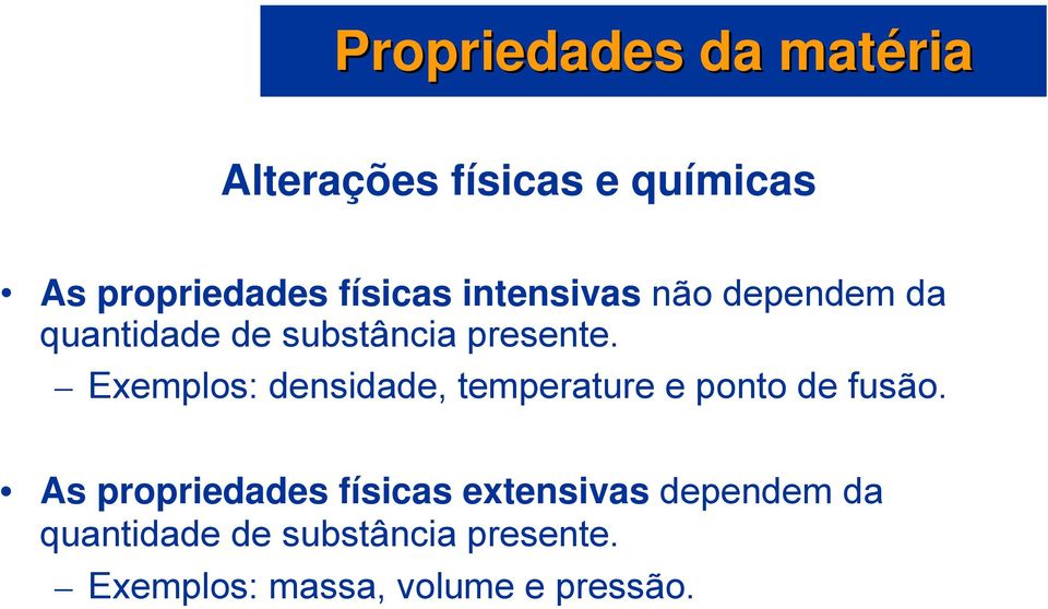 Exemplos: densidade, temperature e ponto de fusão.