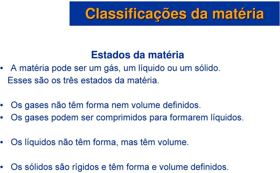 Os gases não têm forma nem volume definidos.