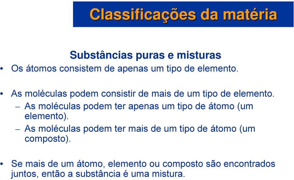 As moléculas podem ter apenas um tipo de átomo (um elemento).