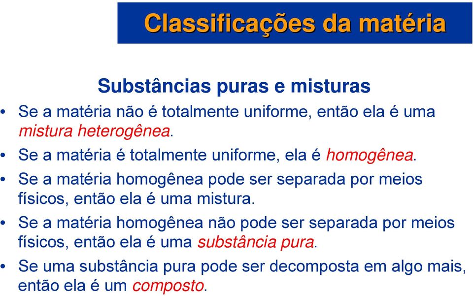 Se a matéria homogênea pode ser separada por meios físicos, então ela é uma mistura.