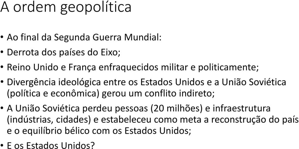 (política e econômica) gerou um conflito indireto; A União Soviética perdeu pessoas (20 milhões) e infraestrutura