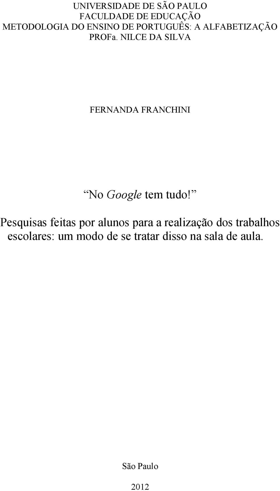 NILCE DA SILVA FERNANDA FRANCHINI No Google tem tudo!