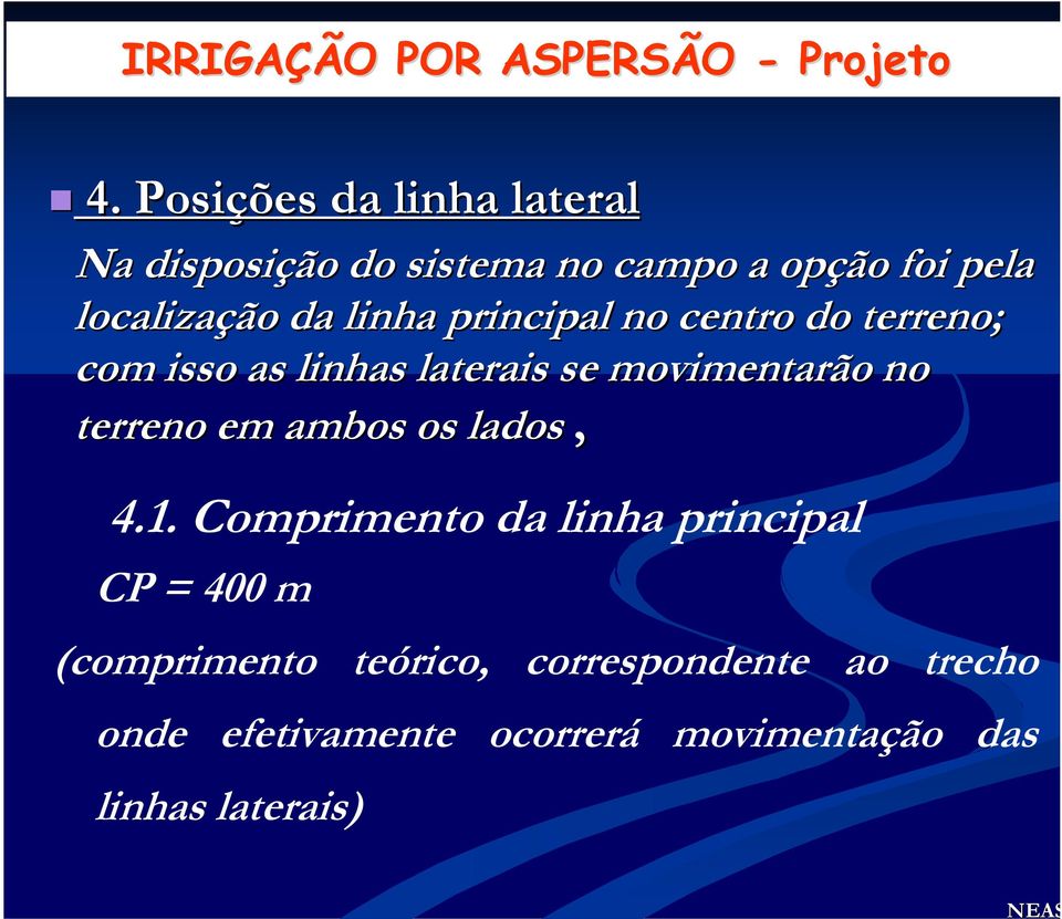 principal no centro do terreno; com isso as linhas laterais se movimentarão no terreno em ambos os