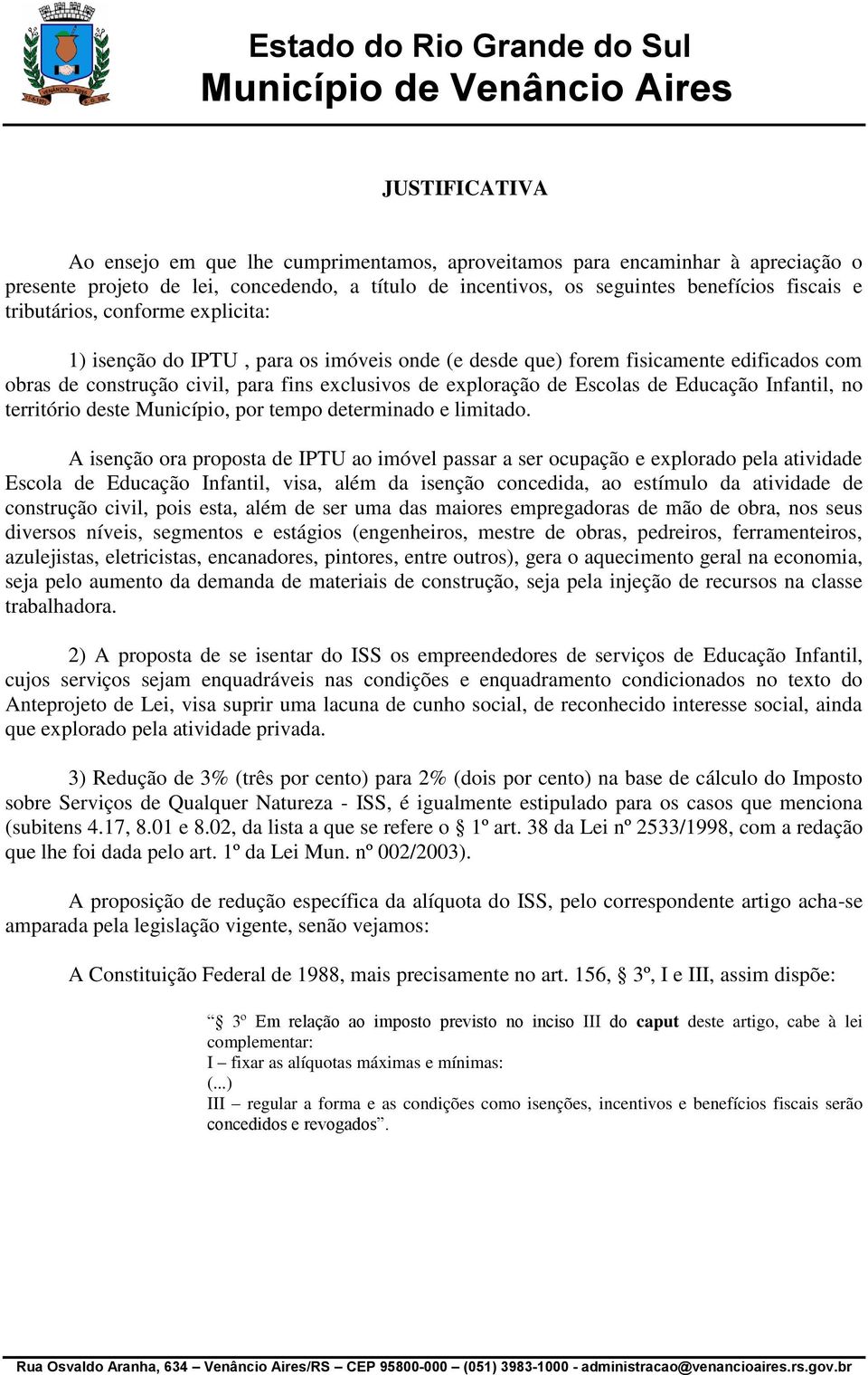 Educação Infantil, no território deste Município, por tempo determinado e limitado.