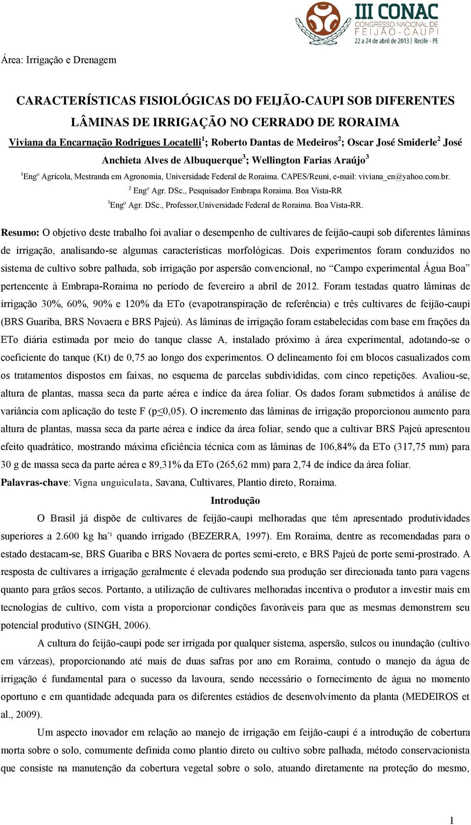 CAPES/Reuni, e-mail: viviana_en@yahoo.com.br. 2 Engº Agr. DSc., Pesquisador Embrapa Roraima. Boa Vista-RR 