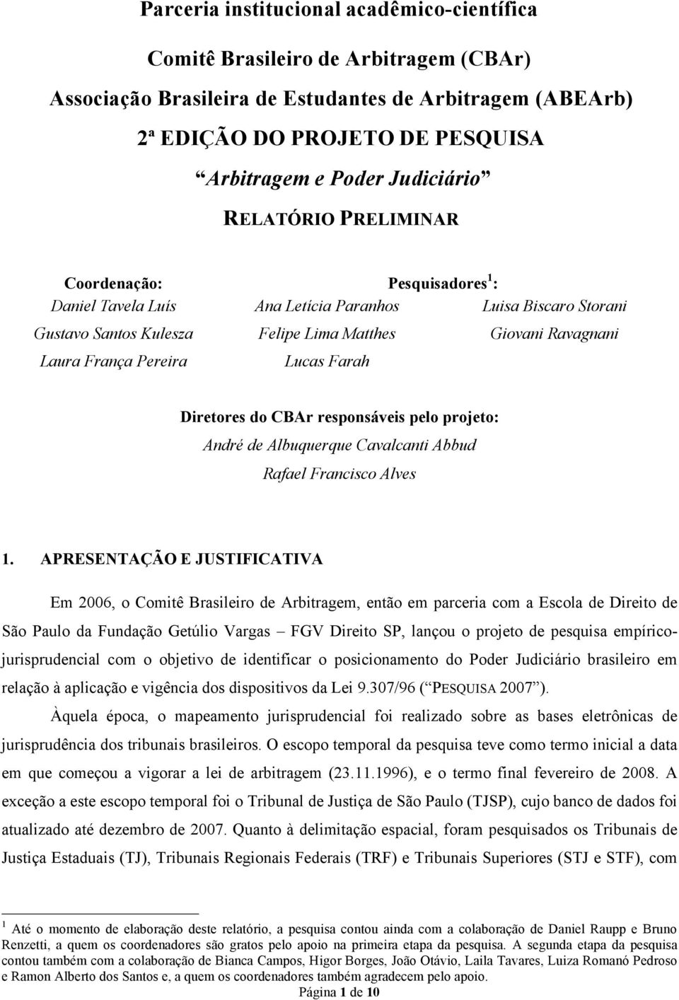 Pereira Lucas Farah Diretores do CBAr responsáveis pelo projeto: André de Albuquerque Cavalcanti Abbud Rafael Francisco Alves 1.