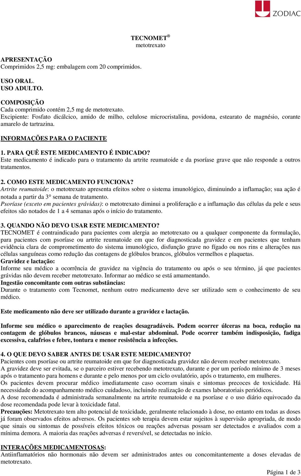 PARA QUÊ ESTE MEDICAMENTO É INDICADO? Este medicamento é indicado para o tratamento da artrite reumatoide e da psoríase grave que não responde a outros tratamentos. 2. COMO ESTE MEDICAMENTO FUNCIONA?