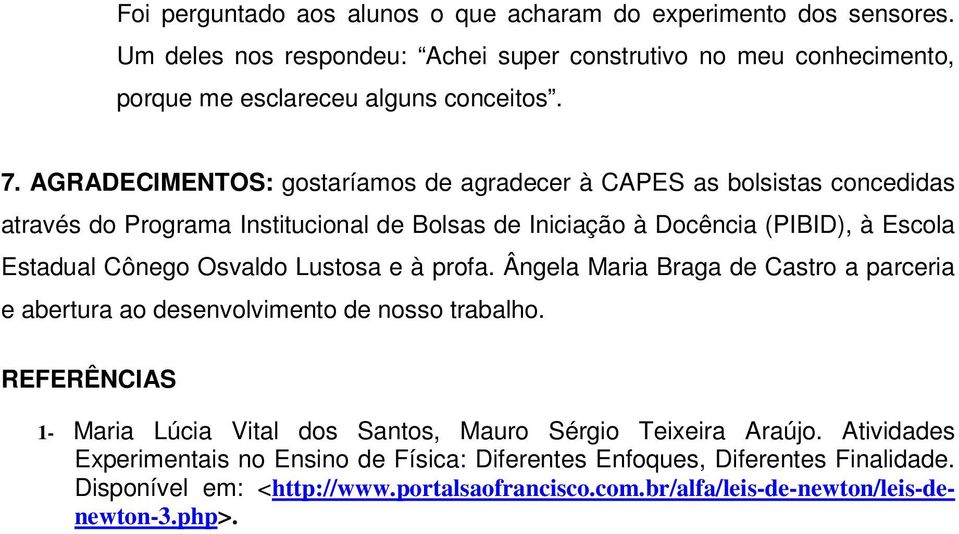 Lustosa e à profa. Ângela Maria Braga de Castro a parceria e abertura ao desenvolvimento de nosso trabalho. REFERÊNCIAS 1- Maria Lúcia Vital dos Santos, Mauro Sérgio Teixeira Araújo.