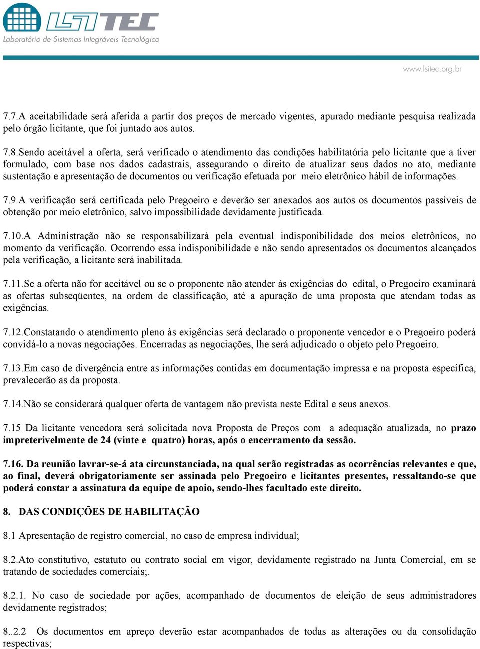 no ato, mediante sustentação e apresentação de documentos ou verificação efetuada por meio eletrônico hábil de informações. 7.9.