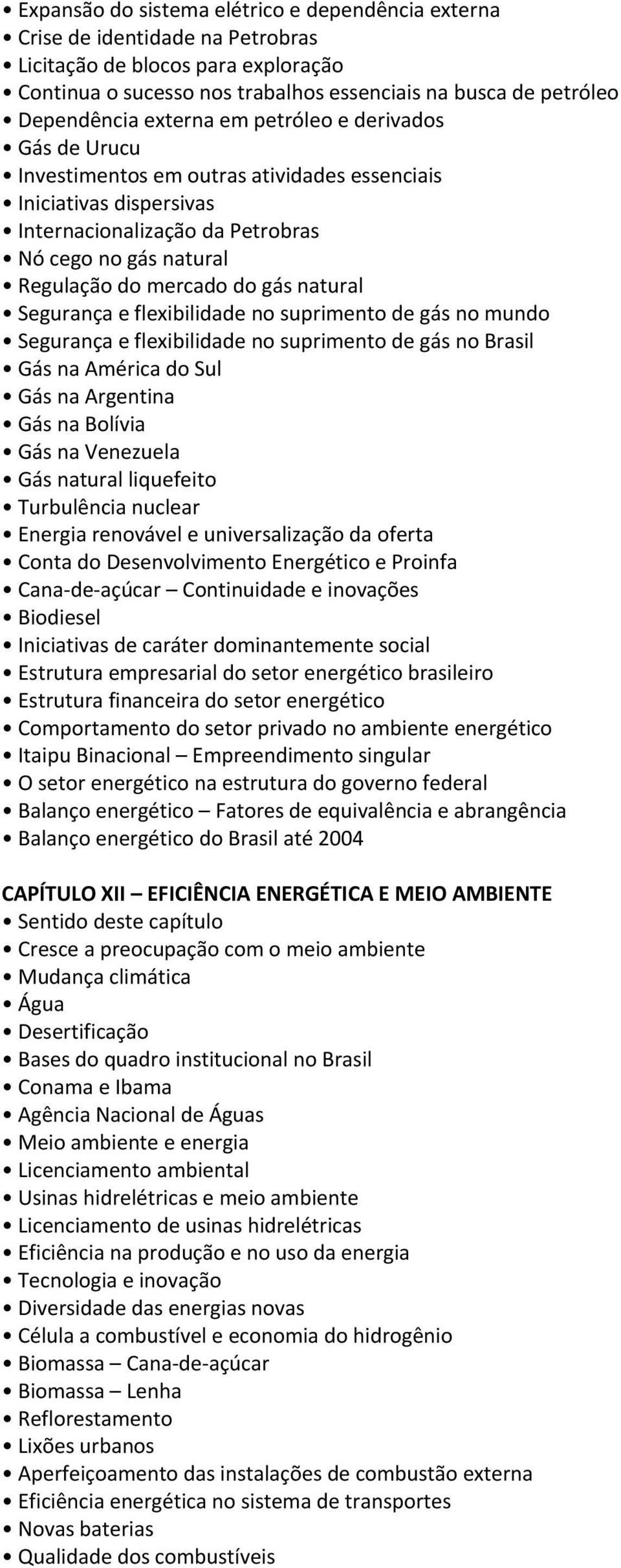 natural Segurança e flexibilidade no suprimento de gás no mundo Segurança e flexibilidade no suprimento de gás no Brasil Gás na América do Sul Gás na Argentina Gás na Bolívia Gás na Venezuela Gás