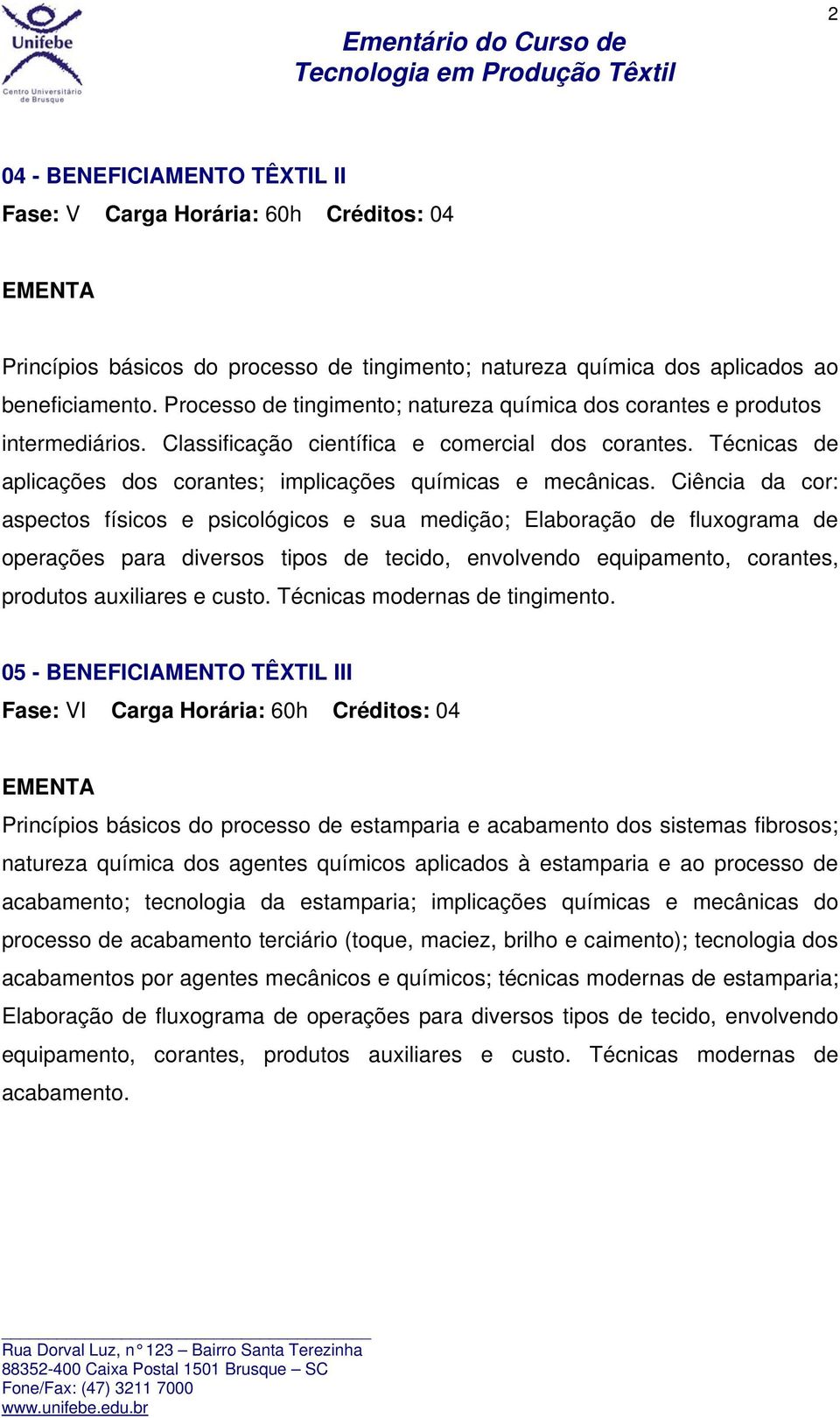 Técnicas de aplicações dos corantes; implicações químicas e mecânicas.