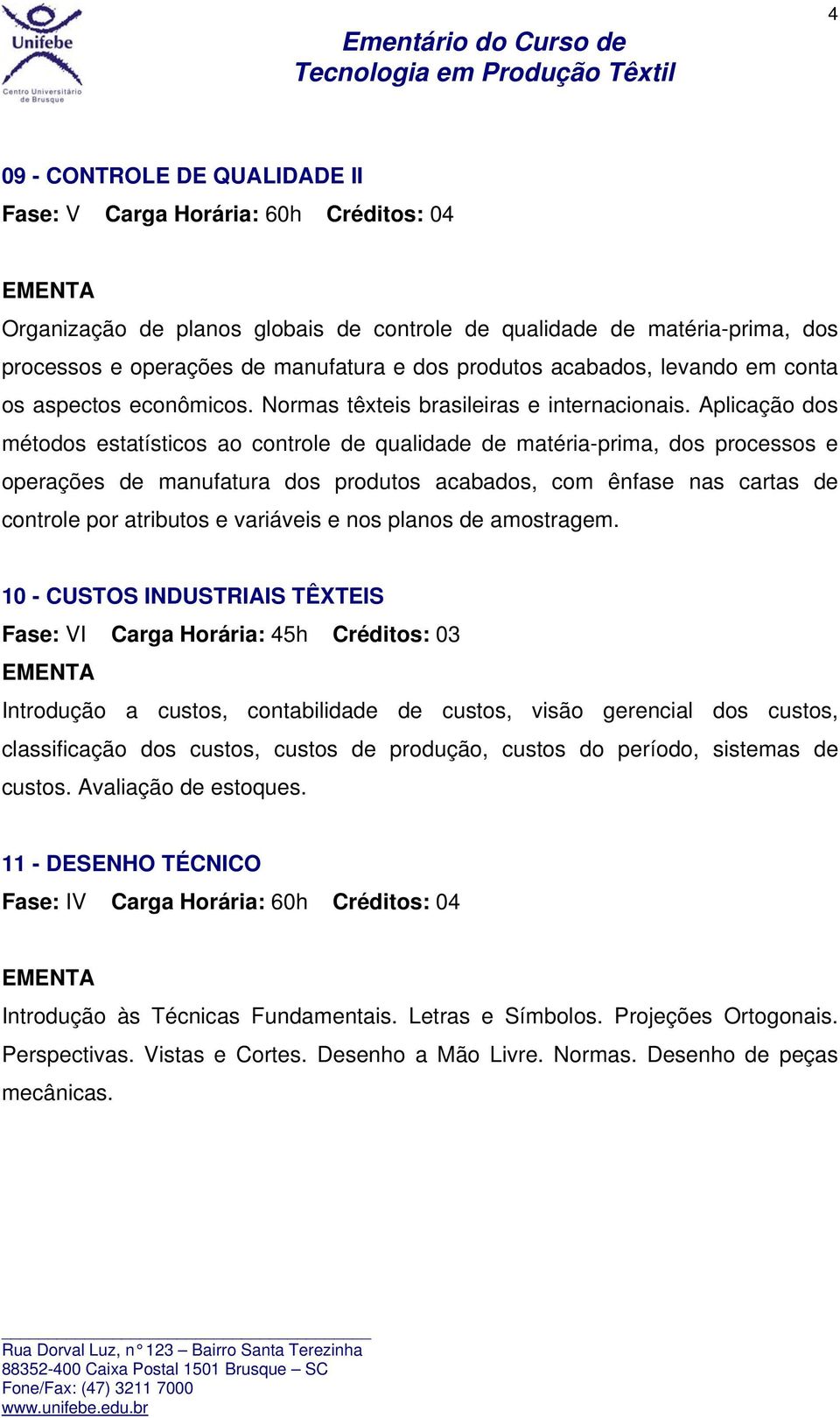 Aplicação dos métodos estatísticos ao controle de qualidade de matéria-prima, dos processos e operações de manufatura dos produtos acabados, com ênfase nas cartas de controle por atributos e