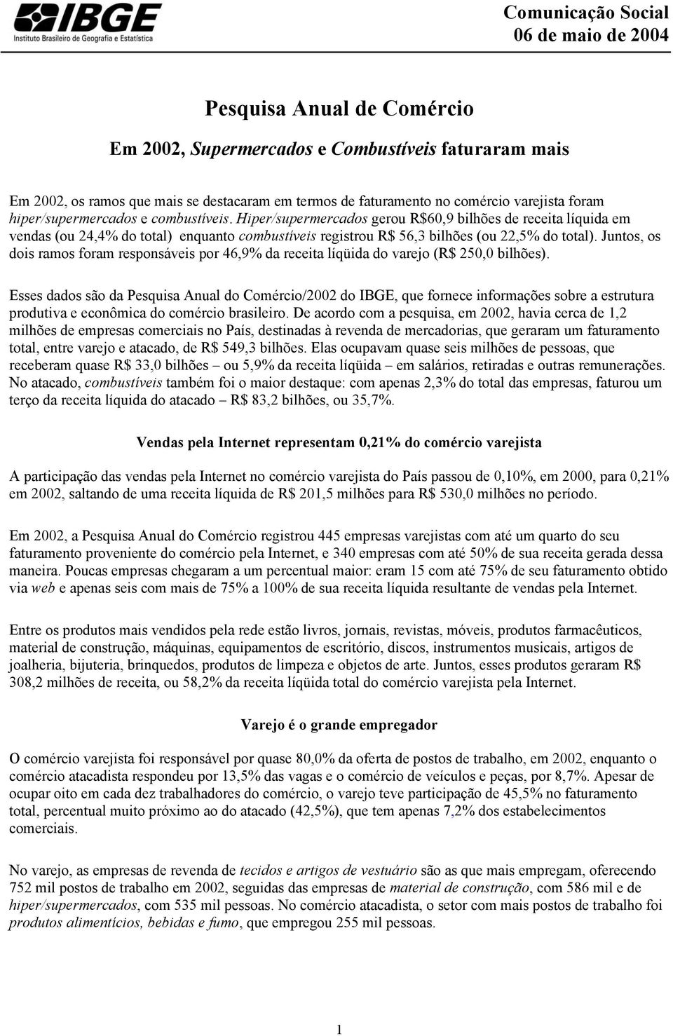 Hiper/supermercados gerou R$60,9 bilhões de receita líquida em vendas (ou 24,4% do total) enquanto combustíveis registrou R$ 56,3 bilhões (ou 22,5% do total).