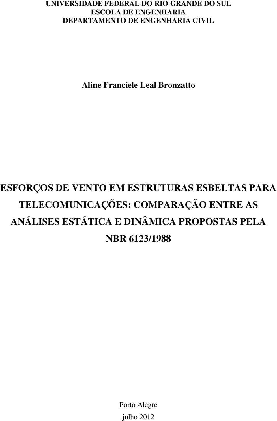 DE VENTO EM ESTRUTURAS ESBELTAS PARA TELECOMUNICAÇÕES: COMPARAÇÃO ENTRE