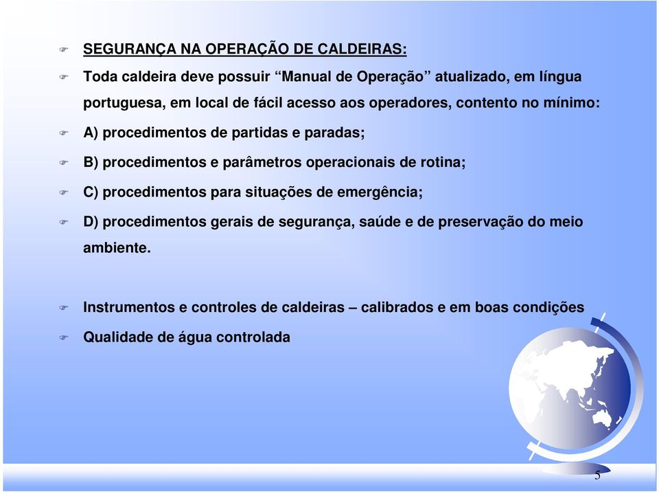 parâmetros operacionais de rotina; C) procedimentos para situações de emergência; D) procedimentos gerais de segurança,