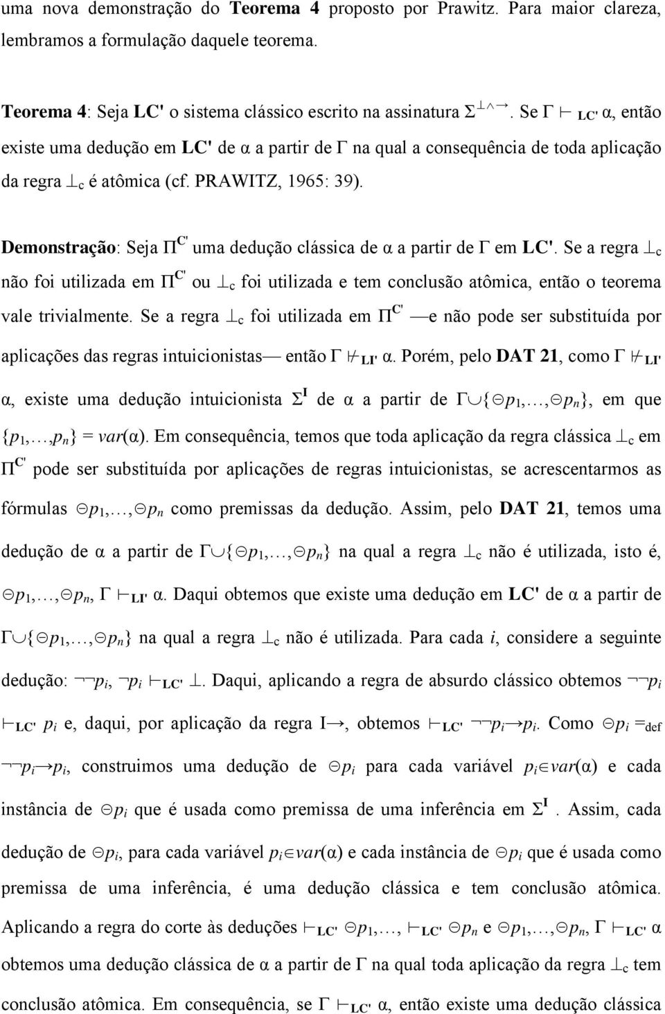 Demonstração: Seja Π C' uma dedução clássica de α a partir de Γ em LC'. Se a regra c não foi utilizada em Π C' ou c foi utilizada e tem conclusão atômica, então o teorema vale trivialmente.