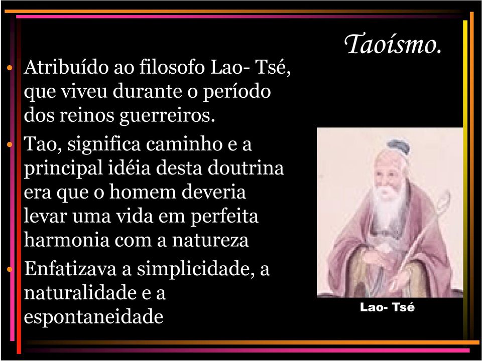 Tao, significa caminho e a principal idéia desta doutrina era que o homem