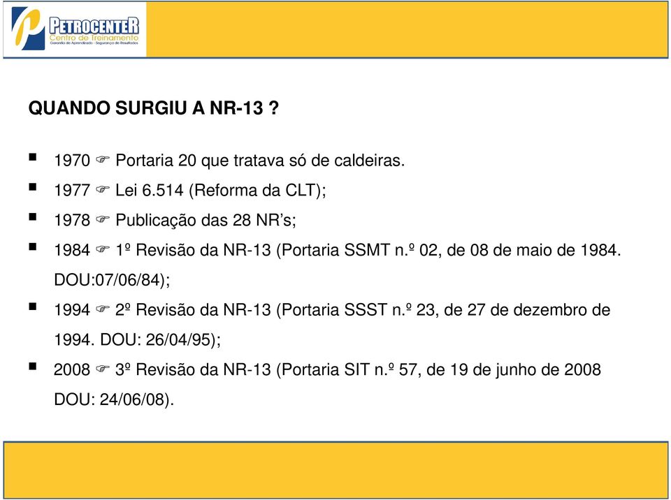 º 02, de 08 de maio de 1984. DOU:07/06/84); 1994 2º Revisão da NR-13 (Portaria SSST n.