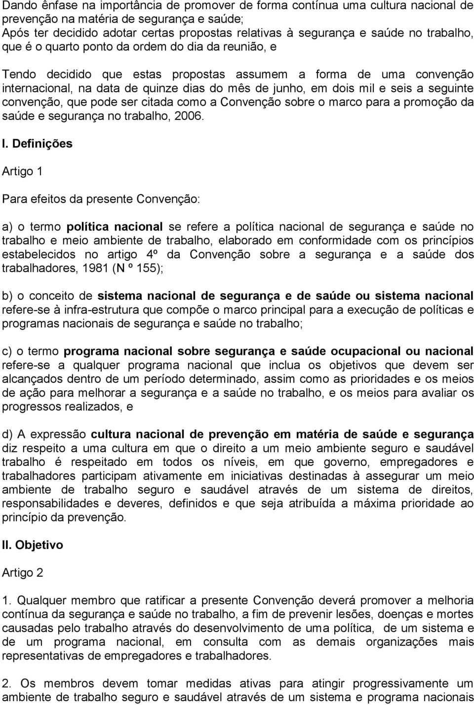 seis a seguinte convenção, que pode ser citada como a Convenção sobre o marco para a promoção da saúde e segurança no trabalho, 2006. I.