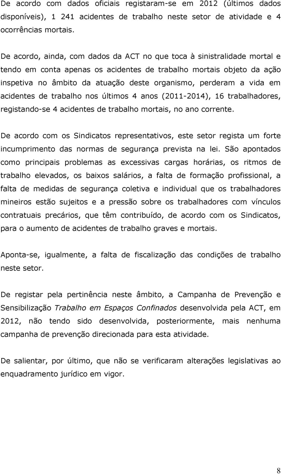 a vida em acidentes de trabalho nos últimos 4 anos (2011-2014), 16 trabalhadores, registando-se 4 acidentes de trabalho mortais, no ano corrente.