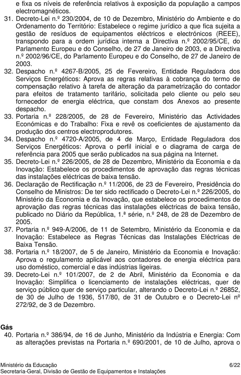 (REEE), transpondo para a ordem jurídica interna a Directiva n.º 2002/95/CE, do Parlamento Europeu e do Conselho, de 27 de Janeiro de 2003, e a Directiva n.