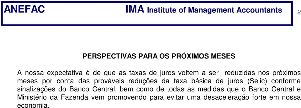 taxa básica de juros (Selic) conforme sinalizações do Banco Central, bem como de todas as medidas que o