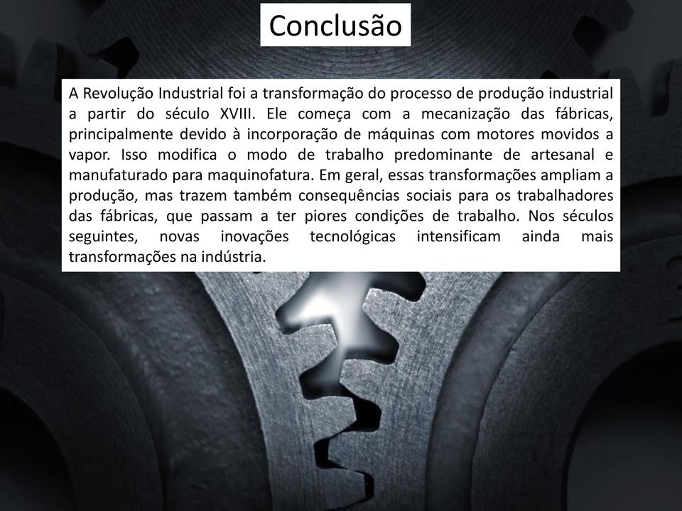 Isso modifica o modo de trabalho predominante de artesanal e manufaturado para maquinofatura.