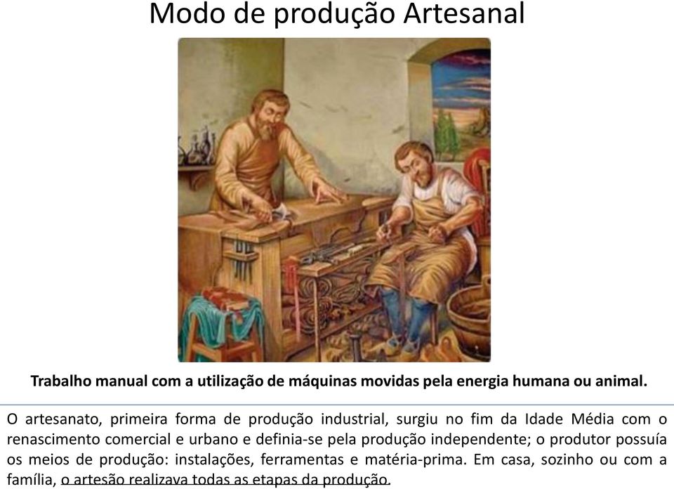 comercial e urbano e definia-se pela produção independente; o produtor possuía os meios de produção: