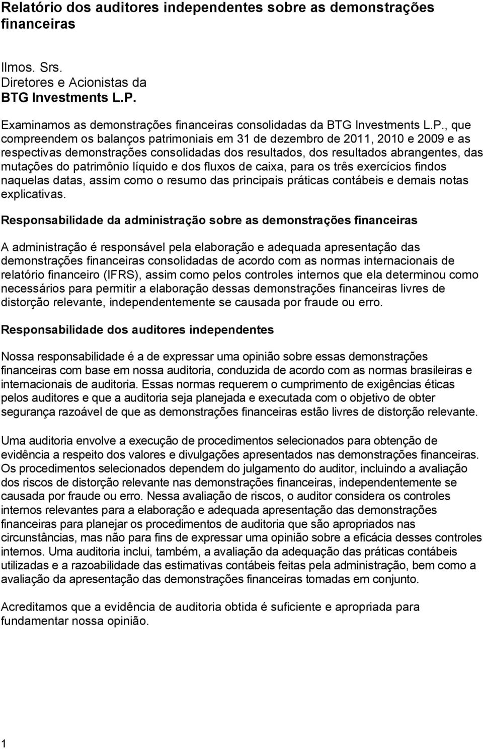 , que compreendem os balanços patrimoniais em 31 de dezembro de 2011, 2010 e 2009 e as respectivas demonstrações consolidadas dos resultados, dos resultados abrangentes, das mutações do patrimônio