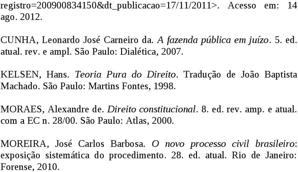 São Paulo: Martins Fontes, 1998. MORAES, Alexandre de. Direito constitucional. 8. ed. rev. amp. e atual. com a EC n. 28/00.
