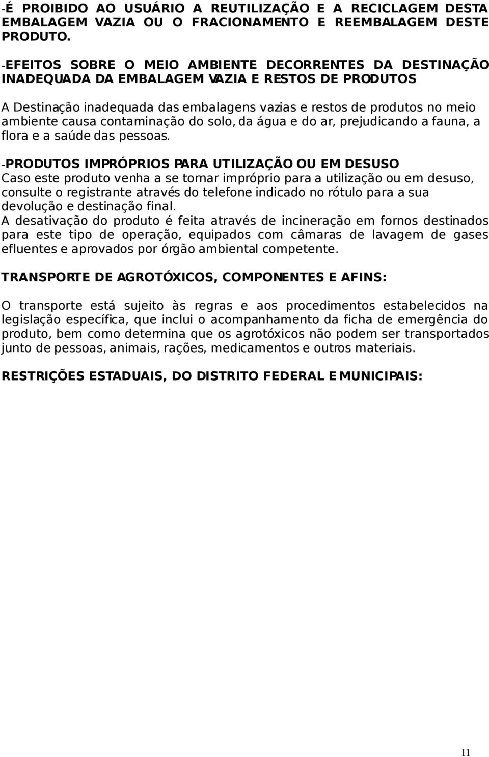 contaminação do solo, da e do ar, prejudicando a fauna, a flora e a saúde das pessoas.