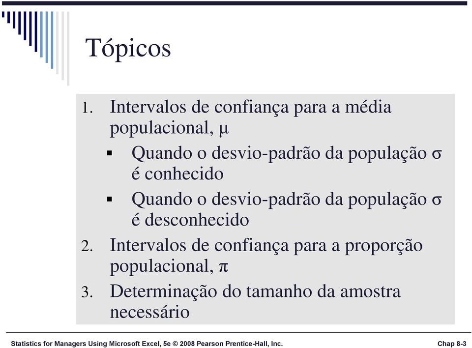 é cohecido Quado o desvio-padrão da população σ é descohecido 2.