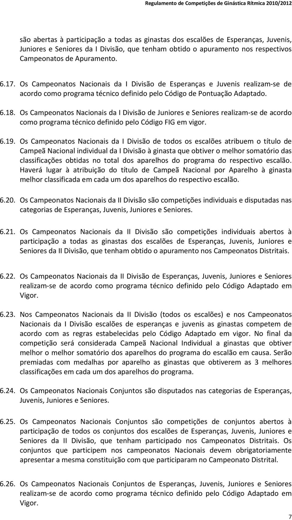 Os Campeonatos Nacionais da I de Juniores e Seniores realizam se de acordo como programa técnico definido pelo Código FIG em vigor. 6.19.