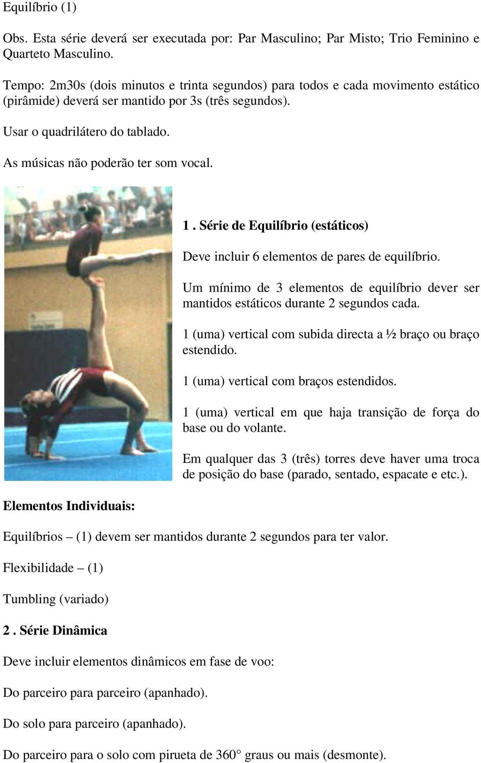 As músicas não poderão ter som vocal. Elementos Individuais: 1. Série de Equilíbrio (estáticos) Deve incluir 6 elementos de pares de equilíbrio.