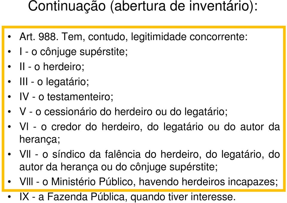 testamenteiro; V - o cessionário do herdeiro ou do legatário; Vl - o credor do herdeiro, do legatário ou do autor da