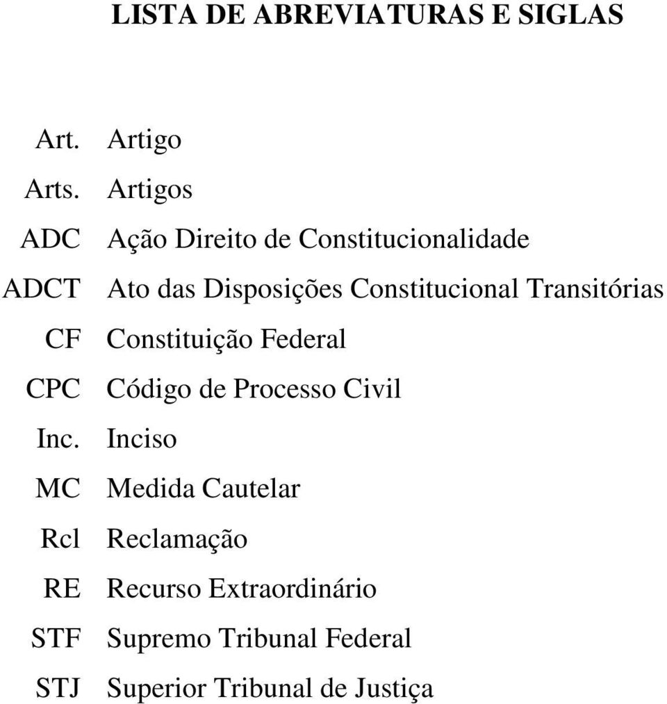 Constitucional Transitórias CF Constituição Federal CPC Código de Processo Civil Inc.