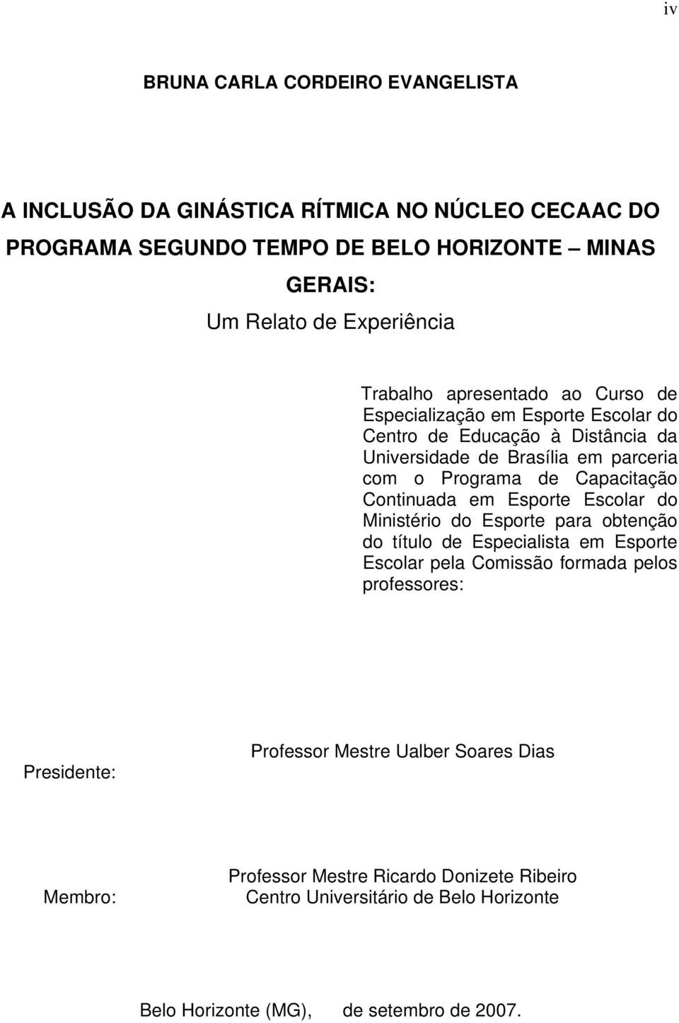 Capacitação Continuada em Esporte Escolar do Ministério do Esporte para obtenção do título de Especialista em Esporte Escolar pela Comissão formada pelos professores: