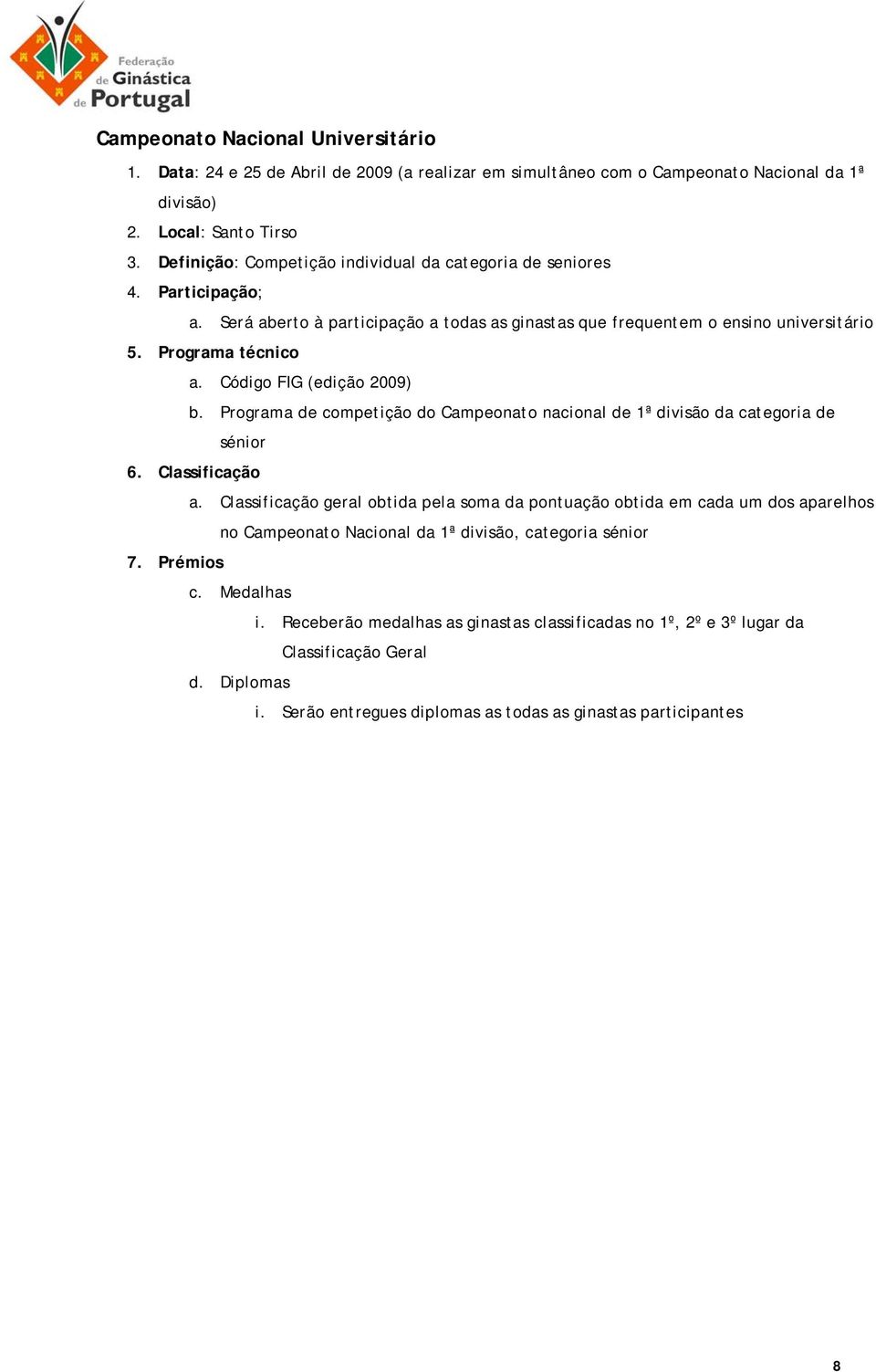 Código FIG (edição 2009) b. Programa de competição do Campeonato nacional de 1ª divisão da categoria de sénior 6. Classificação a.