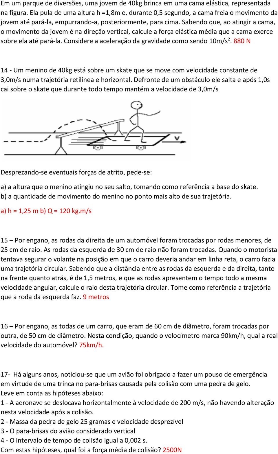 Sabendo que, ao atingir a cama, o movimento da jovem é na direção vertical, calcule a força elástica média que a cama exerce sobre ela até pará-la.