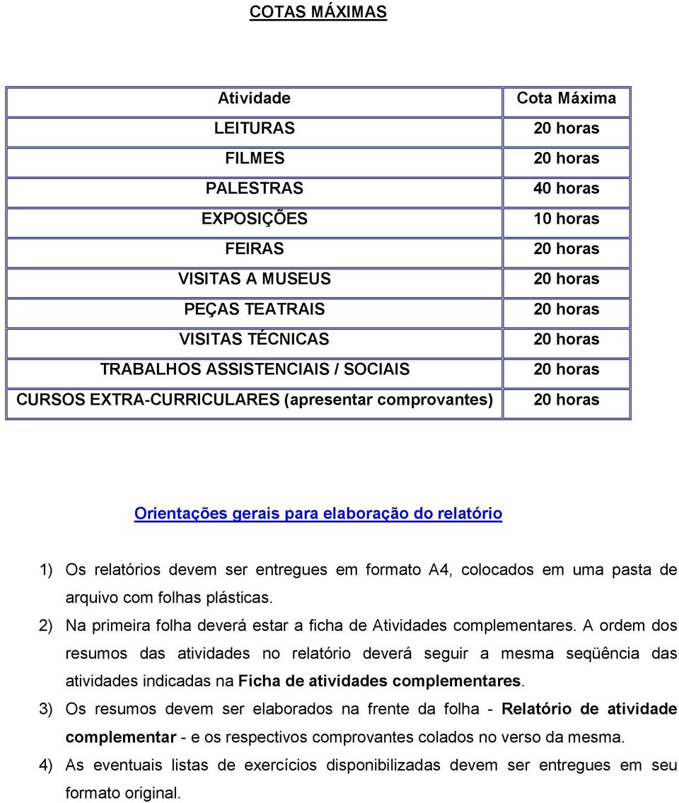 2) Na primeira folha deverá estar a ficha de Atividades complementares.