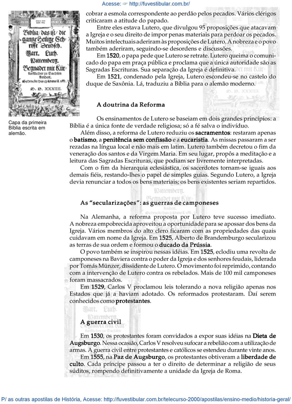 A nobreza e o povo também aderiram, seguindo-se desordens e discussões. Em 1520, o papa pede que Lutero se retrate.