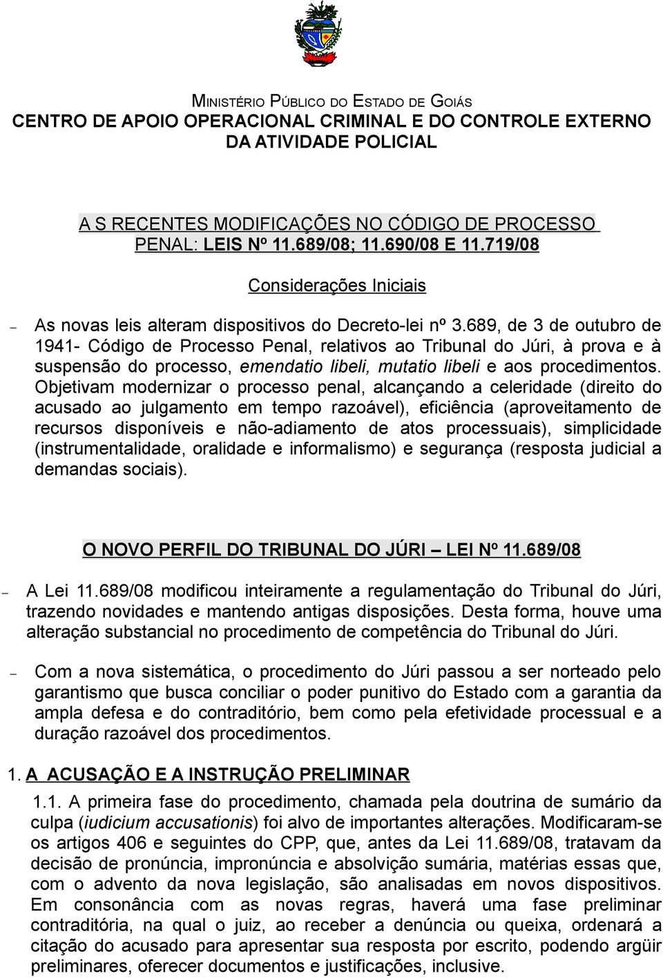 689, de 3 de outubro de 1941- Código de Processo Penal, relativos ao Tribunal do Júri, à prova e à suspensão do processo, emendatio libeli, mutatio libeli e aos procedimentos.