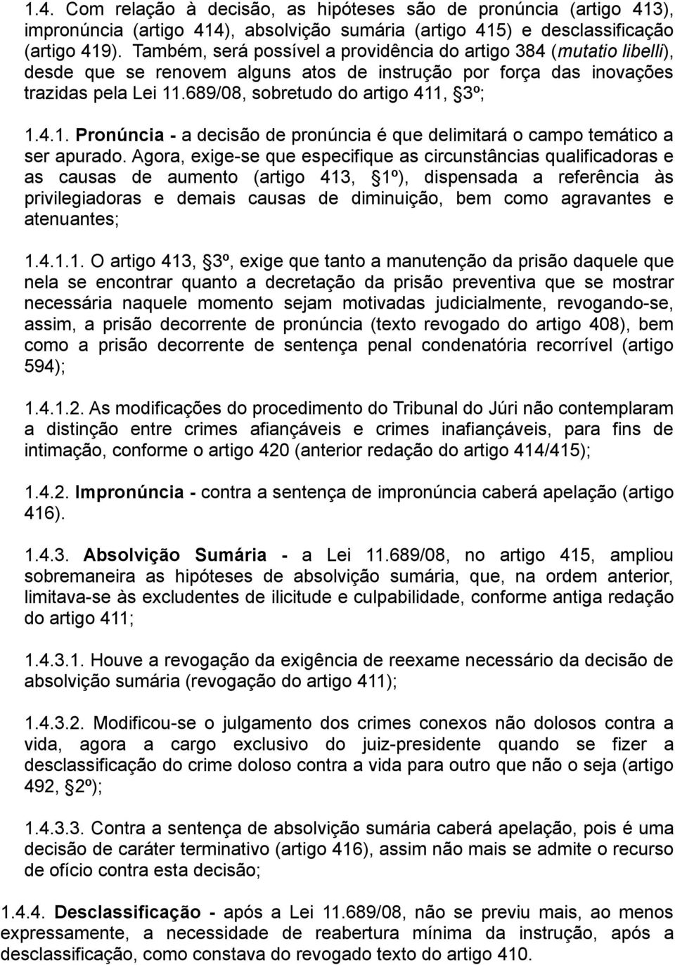 4.1. Pronúncia - a decisão de pronúncia é que delimitará o campo temático a ser apurado.