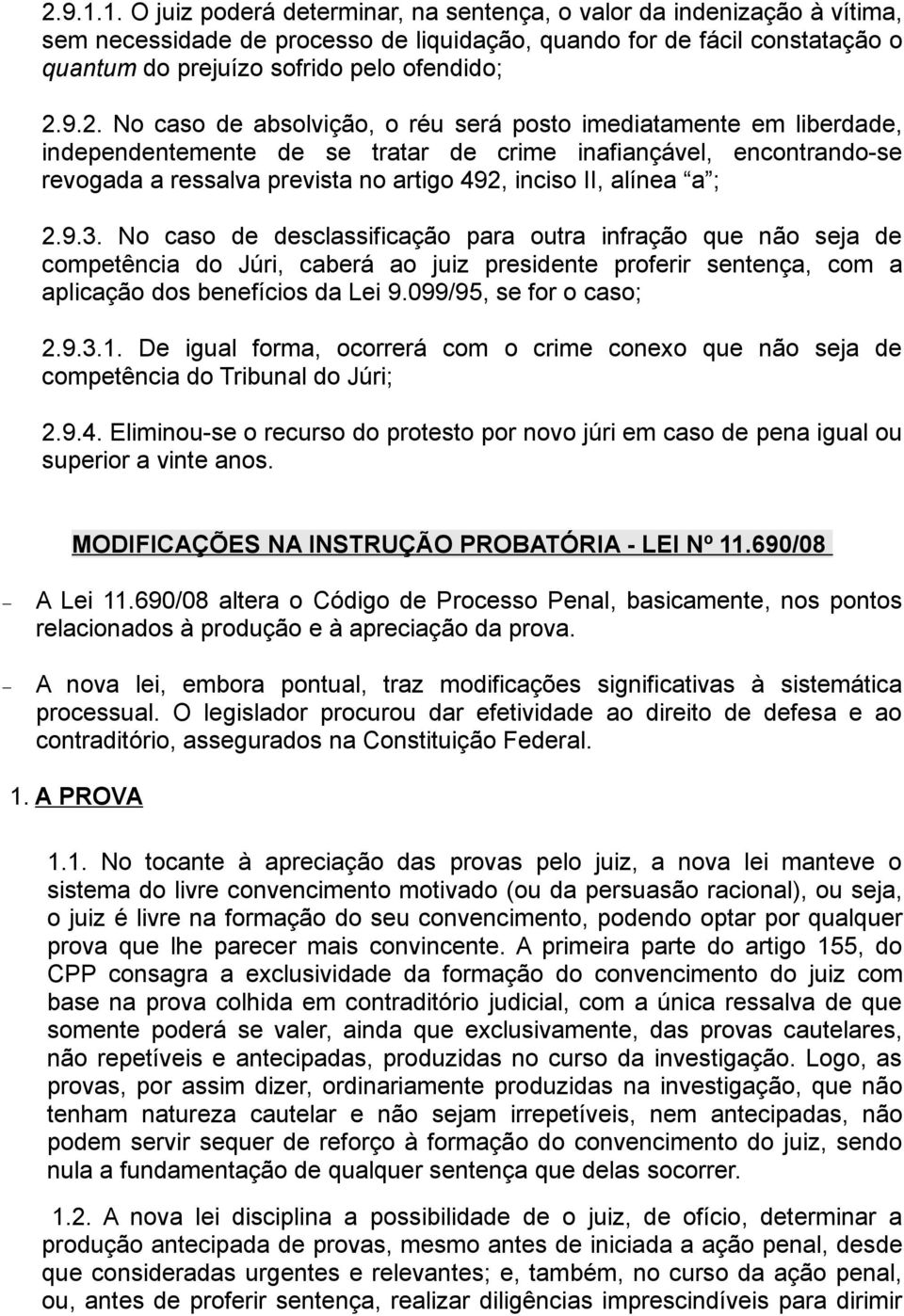 2. No caso de absolvição, o réu será posto imediatamente em liberdade, independentemente de se tratar de crime inafiançável, encontrando-se revogada a ressalva prevista no artigo 492, inciso II,