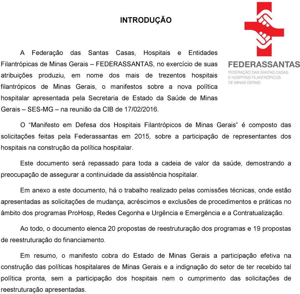 O Manifesto em Defesa dos Hospitais Filantrópicos de Minas Gerais é composto das solicitações feitas pela Federassantas em 2015, sobre a participação de representantes dos hospitais na construção da