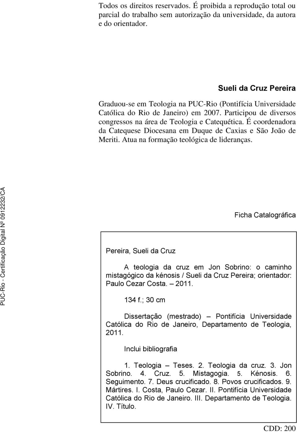 É coordenadora da Catequese Diocesana em Duque de Caxias e São João de Meriti. Atua na formação teológica de lideranças.