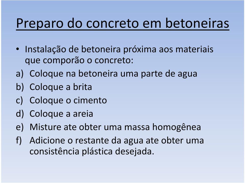 brita c) Coloque o cimento d) Coloque a areia e) Misture ate obter uma massa