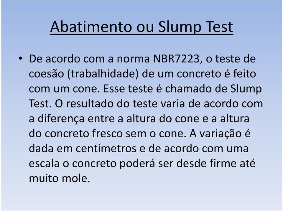 O resultado do teste varia de acordo com a diferença entre a altura do cone e a altura do