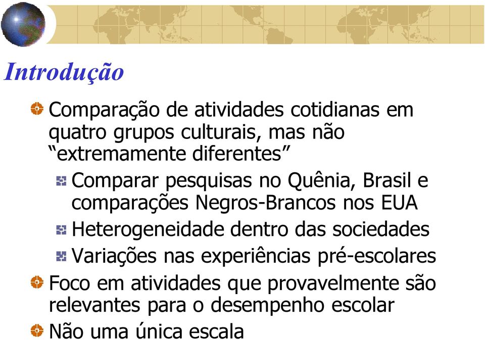 nos EUA Heterogeneidade dentro das sociedades Variações nas experiências pré-escolares