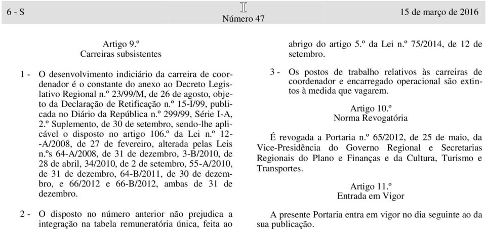 º Suplemento, de 30 de setembro, sendo-lhe aplicável o disposto no artigo 106.º da Lei n.º 12- -A/2008, de 27 de fevereiro, alterada pelas Leis n.